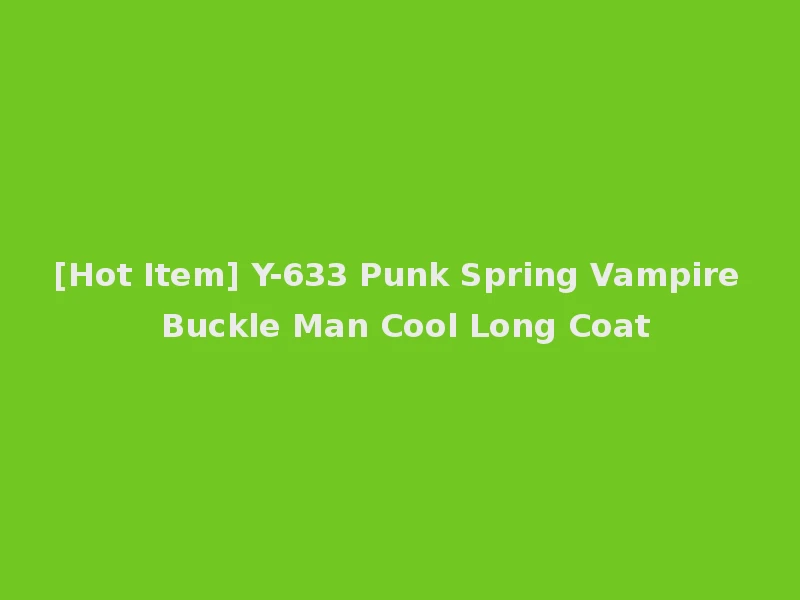 [Hot Item] Y-633 Punk Spring Vampire Buckle Man Cool Long Coat