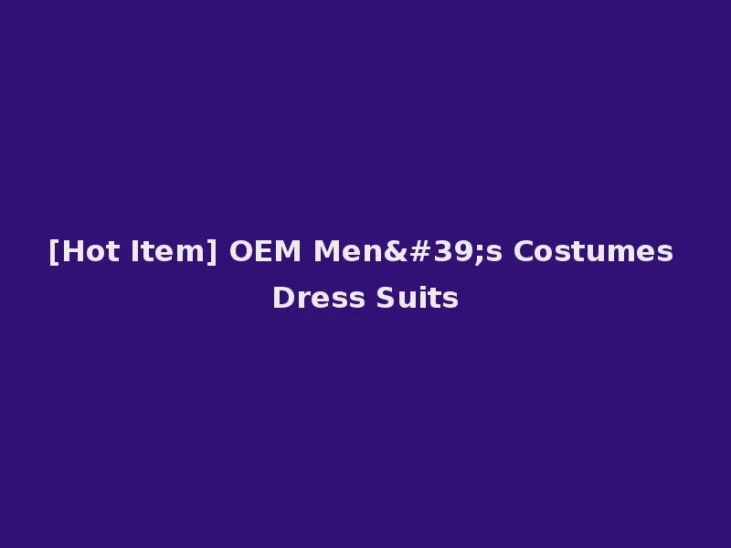 [Hot Item] OEM Men's Costumes Dress Suits