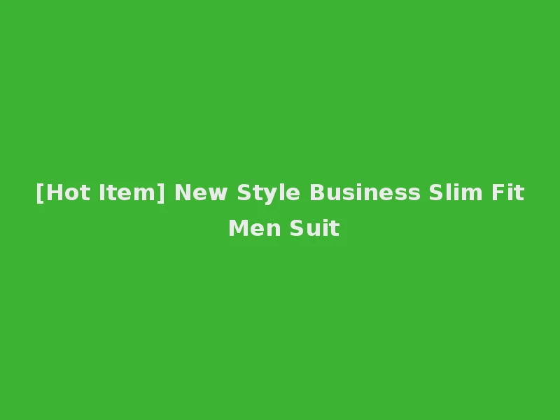 [Hot Item] New Style Business Slim Fit Men Suit