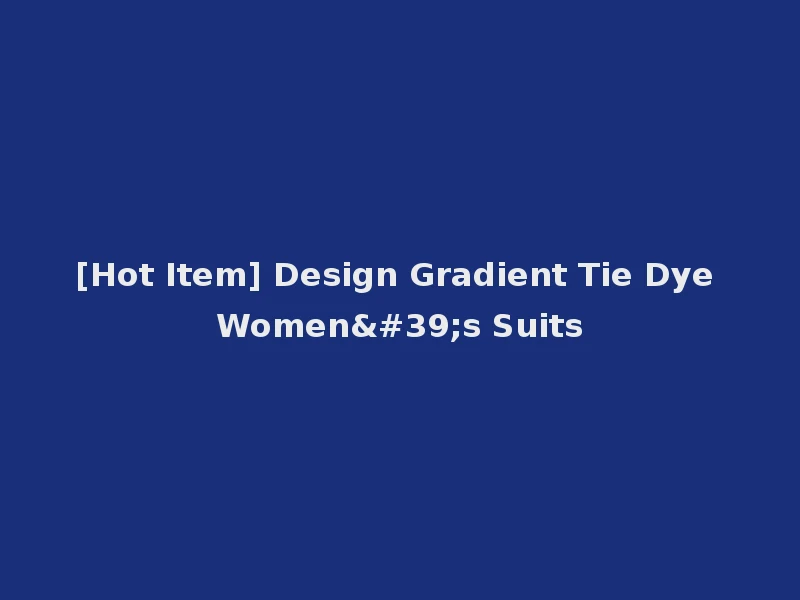 [Hot Item] Design Gradient Tie Dye Women's Suits