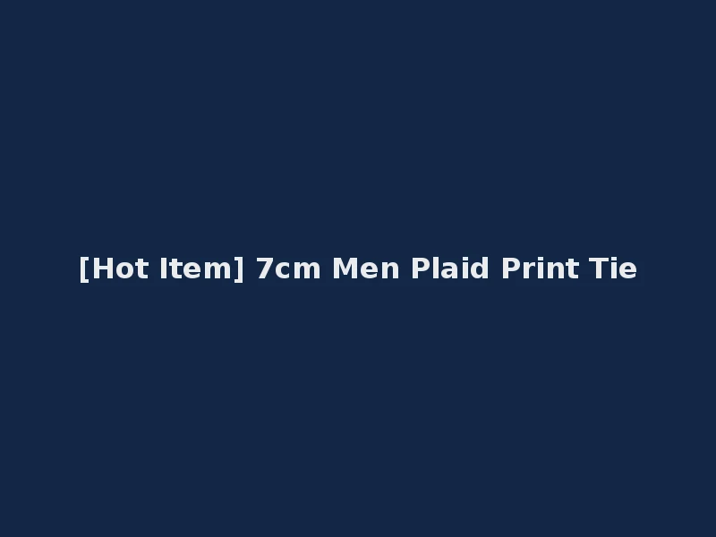 [Hot Item] 7cm Men Plaid Print Tie