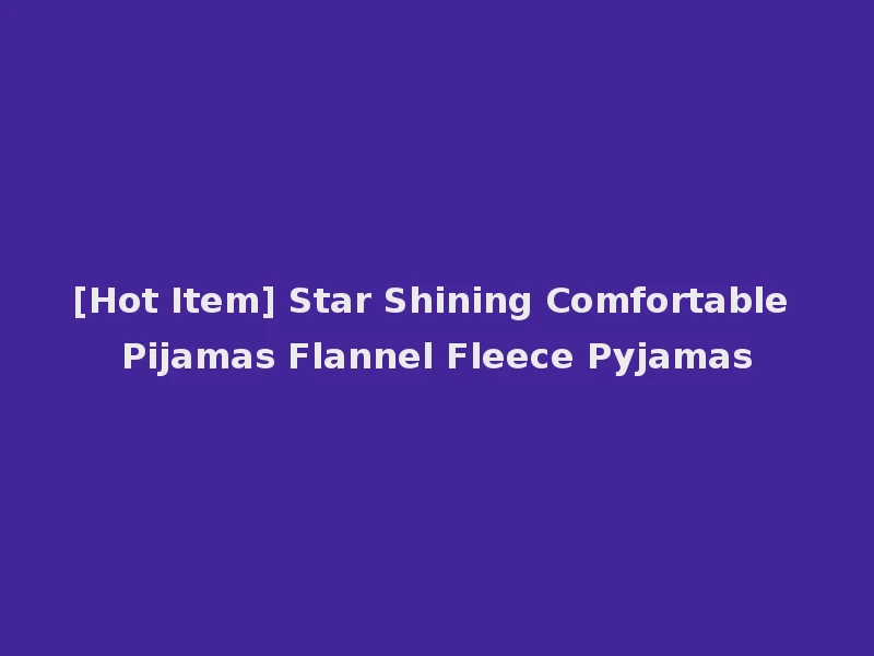 [Hot Item] Star Shining Comfortable Pijamas Flannel Fleece Pyjamas