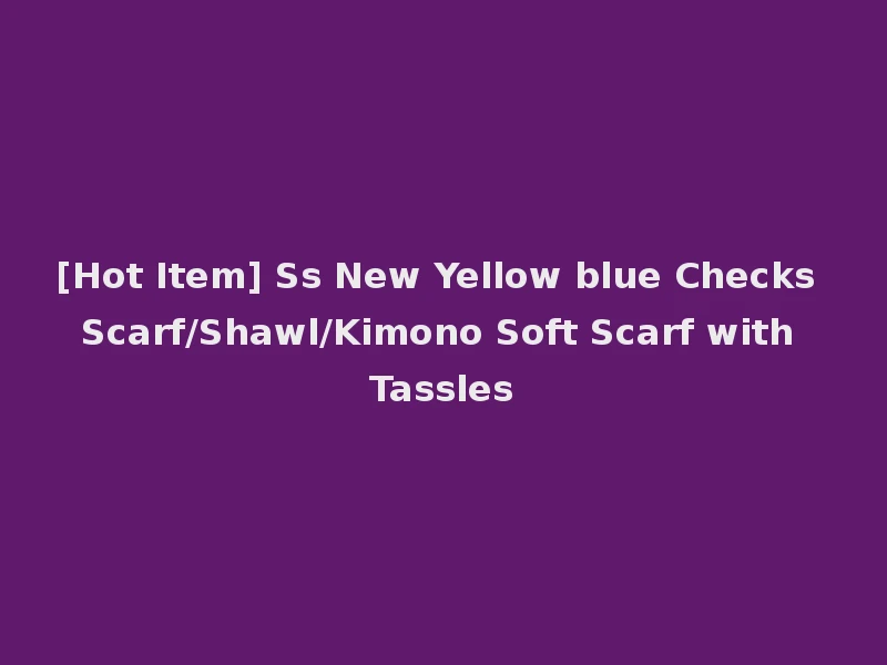 [Hot Item] Ss New Yellow blue Checks Scarf/Shawl/Kimono Soft Scarf with Tassles