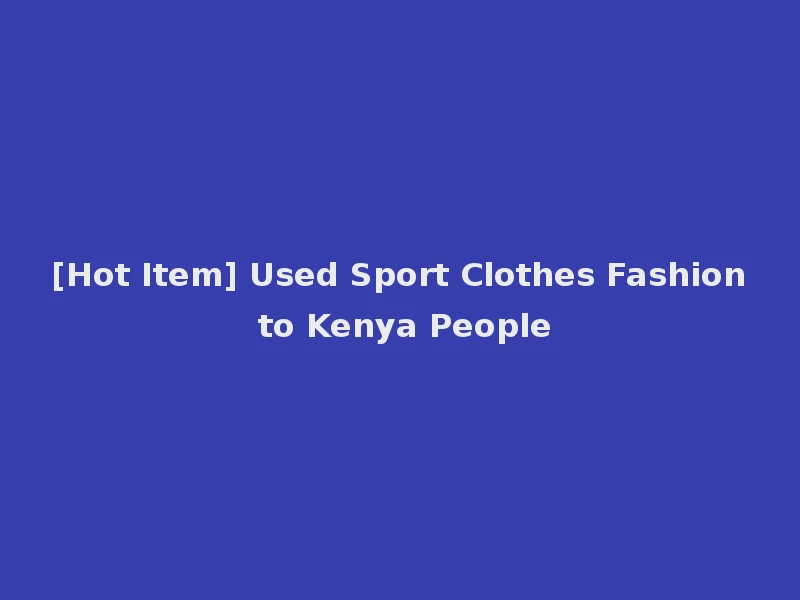 [Hot Item] Used Sport Clothes Fashion to Kenya People