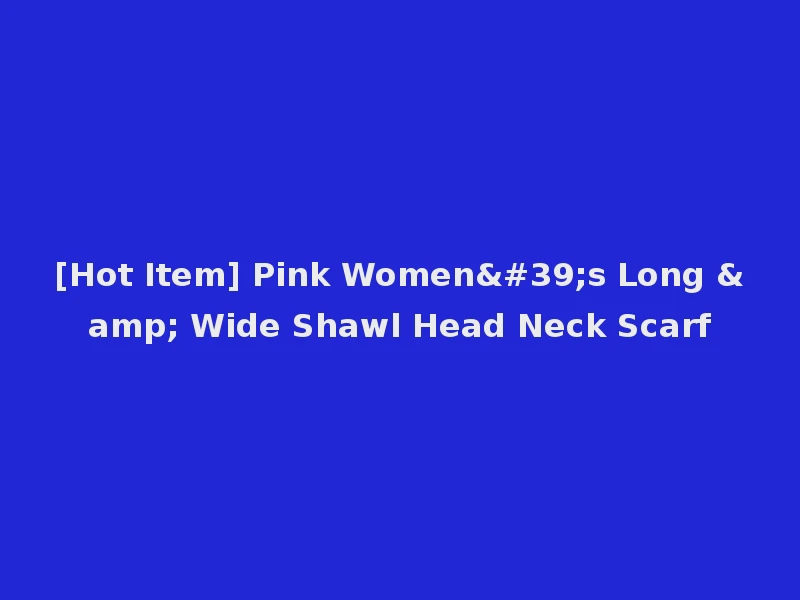 [Hot Item] Pink Women's Long & Wide Shawl Head Neck Scarf