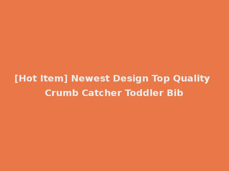 [Hot Item] Newest Design Top Quality Crumb Catcher Toddler Bib