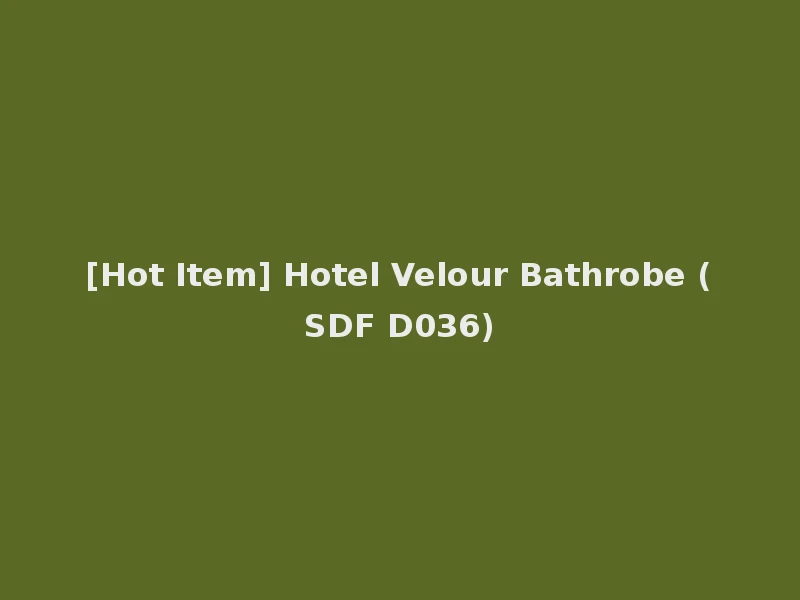[Hot Item] Hotel Velour Bathrobe (SDF D036)