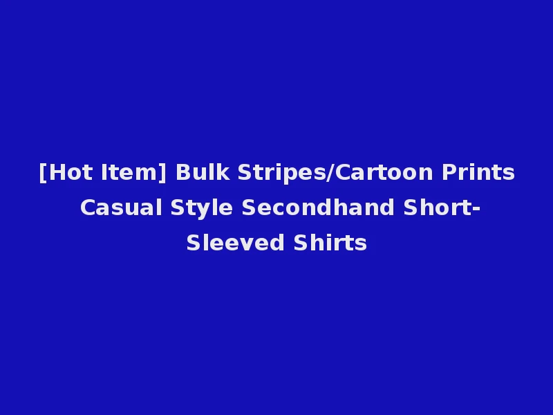 [Hot Item] Bulk Stripes/Cartoon Prints Casual Style Secondhand Short-Sleeved Shirts