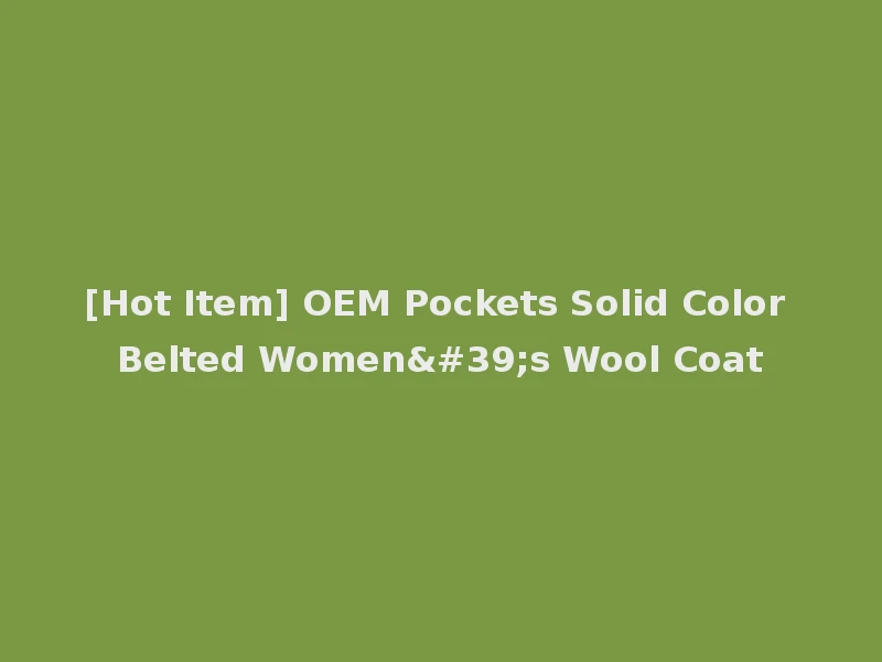 [Hot Item] OEM Pockets Solid Color Belted Women's Wool Coat