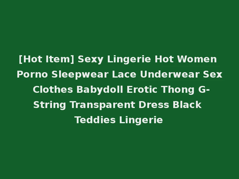 [Hot Item] Sexy Lingerie Hot Women Porno Sleepwear Lace Underwear Sex Clothes Babydoll Erotic Thong G-String Transparent Dress Black Teddies Lingerie