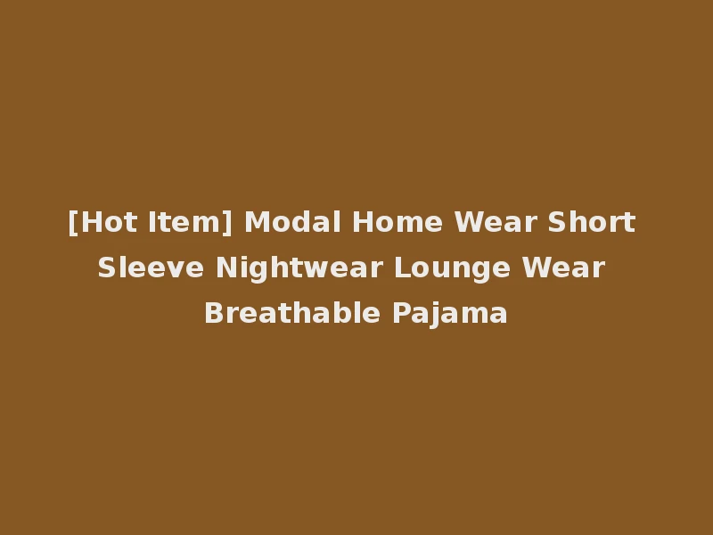 [Hot Item] Modal Home Wear Short Sleeve Nightwear Lounge Wear Breathable Pajama