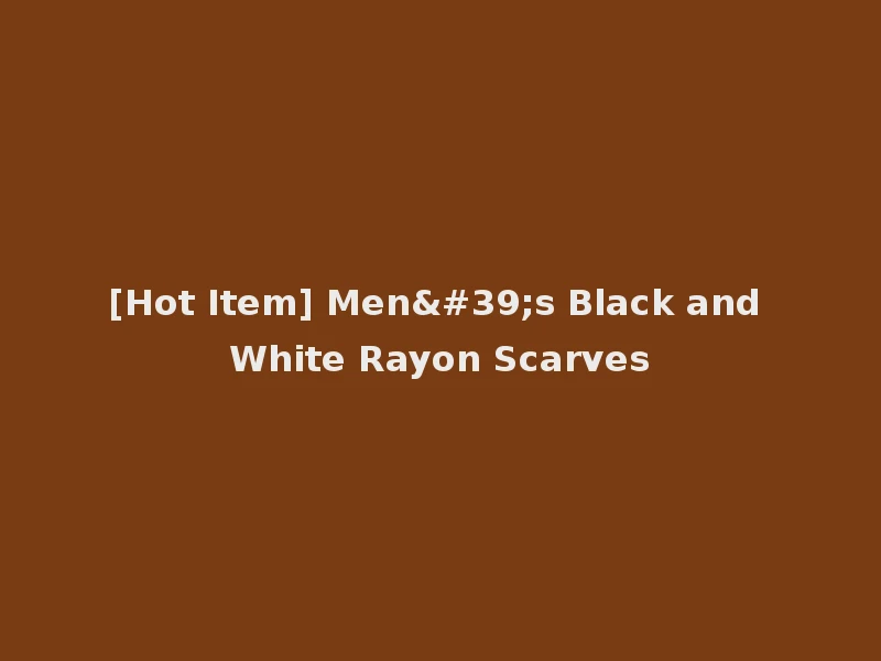[Hot Item] Men's Black and White Rayon Scarves