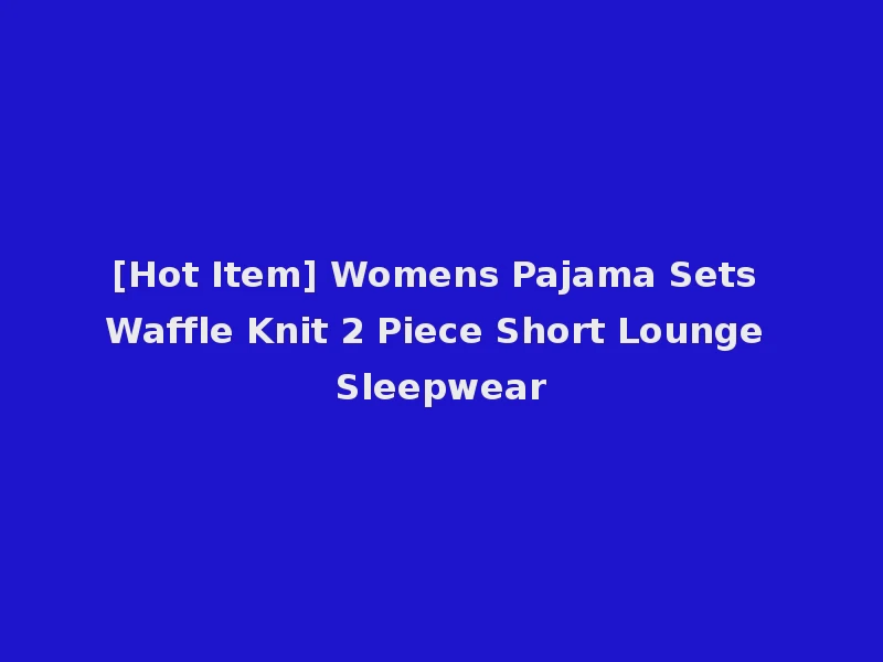 [Hot Item] Womens Pajama Sets Waffle Knit 2 Piece Short Lounge Sleepwear