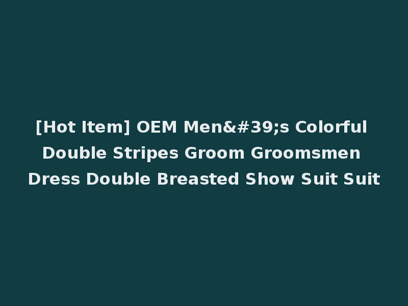 [Hot Item] OEM Men's Colorful Double Stripes Groom Groomsmen Dress Double Breasted Show Suit Suit