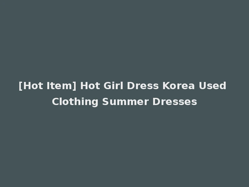 [Hot Item] Hot Girl Dress Korea Used Clothing Summer Dresses