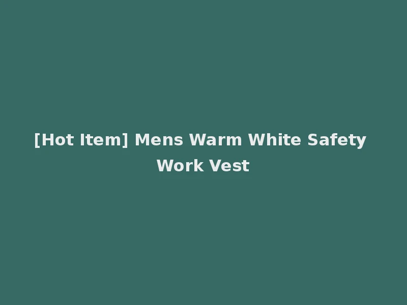 [Hot Item] Mens Warm White Safety Work Vest