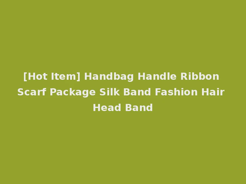 [Hot Item] Handbag Handle Ribbon Scarf Package Silk Band Fashion Hair Head Band
