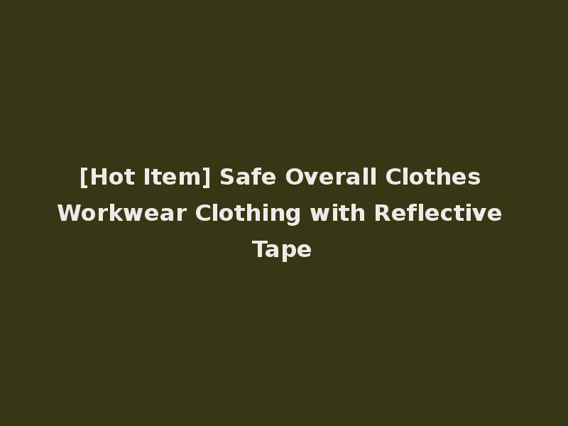 [Hot Item] Safe Overall Clothes Workwear Clothing with Reflective Tape