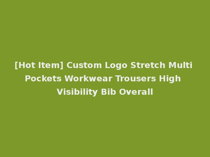 [Hot Item] Custom Logo Stretch Multi Pockets Workwear Trousers High Visibility Bib Overall