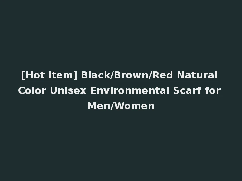 [Hot Item] Black/Brown/Red Natural Color Unisex Environmental Scarf for Men/Women