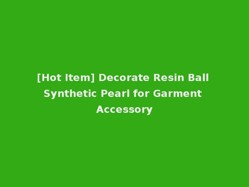 [Hot Item] Decorate Resin Ball Synthetic Pearl for Garment Accessory