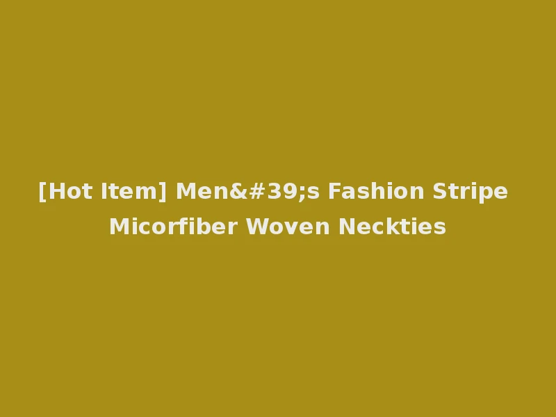 [Hot Item] Men's Fashion Stripe Micorfiber Woven Neckties