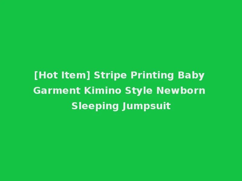 [Hot Item] Stripe Printing Baby Garment Kimino Style Newborn Sleeping Jumpsuit