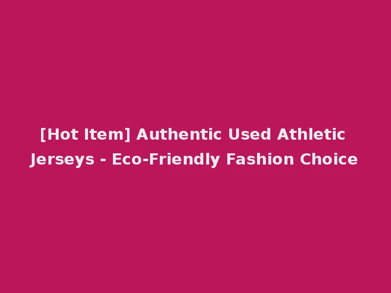 [Hot Item] Authentic Used Athletic Jerseys - Eco-Friendly Fashion Choice