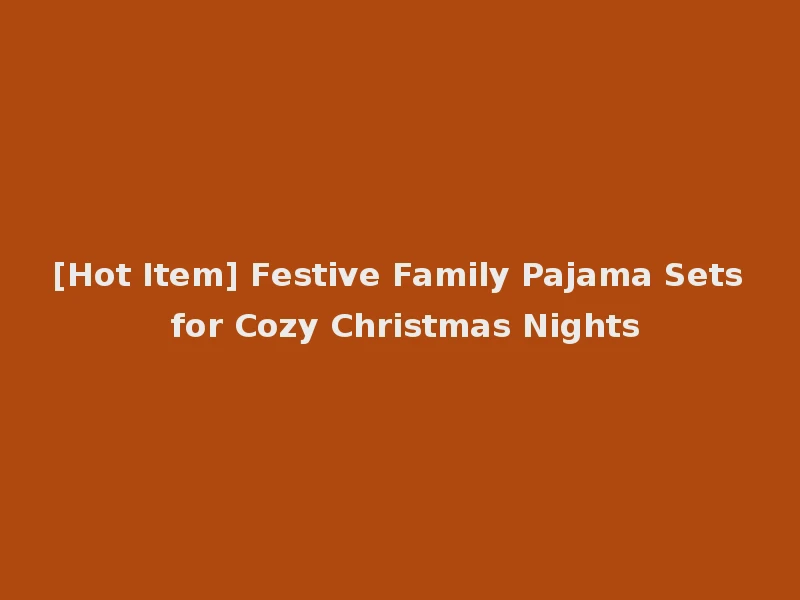 [Hot Item] Festive Family Pajama Sets for Cozy Christmas Nights