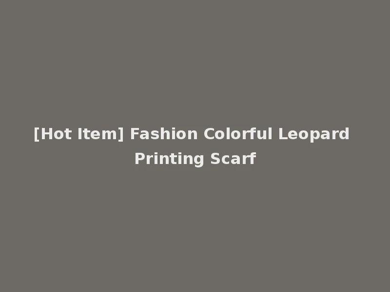 [Hot Item] Fashion Colorful Leopard Printing Scarf