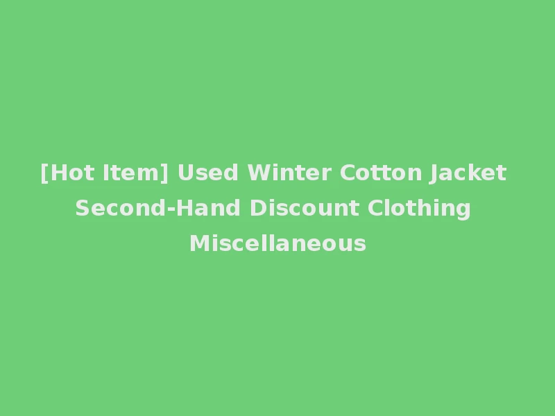 [Hot Item] Used Winter Cotton Jacket Second-Hand Discount Clothing Miscellaneous