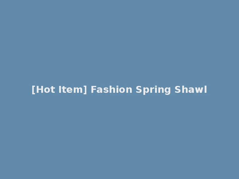 [Hot Item] Fashion Spring Shawl