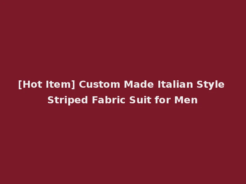 [Hot Item] Custom Made Italian Style Striped Fabric Suit for Men