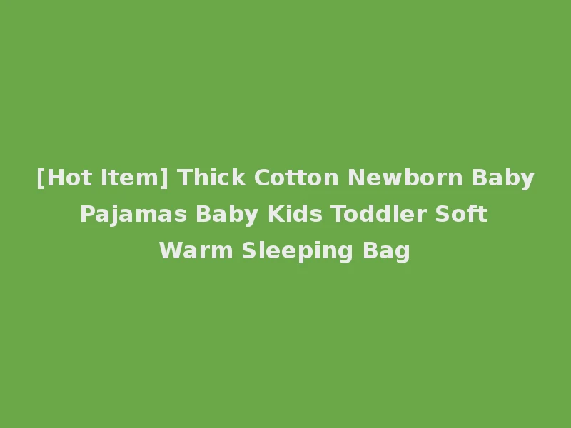 [Hot Item] Thick Cotton Newborn Baby Pajamas Baby Kids Toddler Soft Warm Sleeping Bag