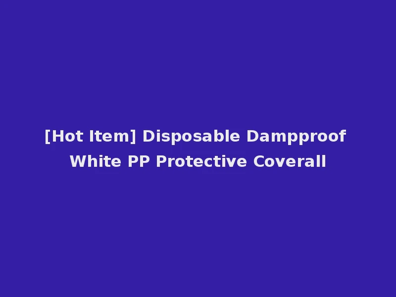 [Hot Item] Disposable Dampproof White PP Protective Coverall