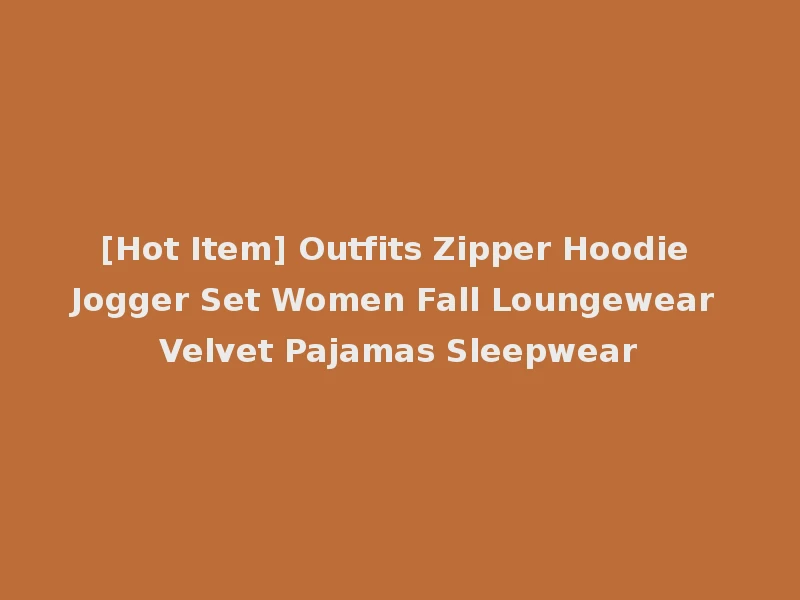 [Hot Item] Outfits Zipper Hoodie Jogger Set Women Fall Loungewear Velvet Pajamas Sleepwear