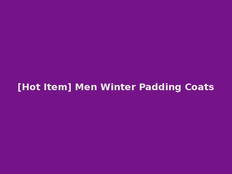 [Hot Item] Men Winter Padding Coats