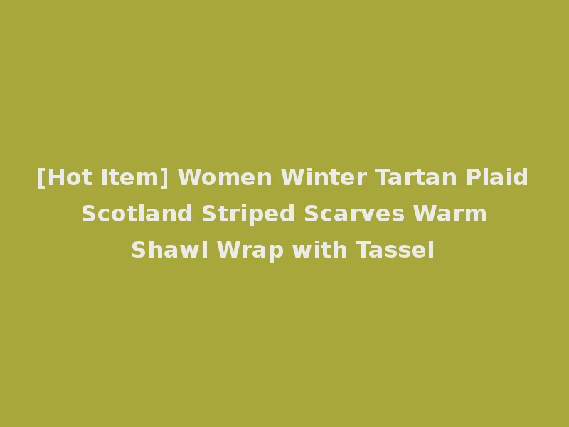 [Hot Item] Women Winter Tartan Plaid Scotland Striped Scarves Warm Shawl Wrap with Tassel