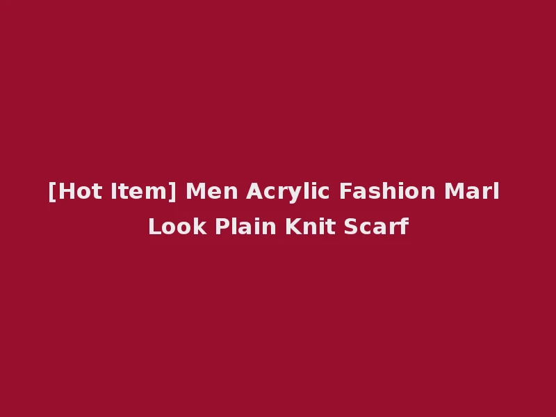 [Hot Item] Men Acrylic Fashion Marl Look Plain Knit Scarf