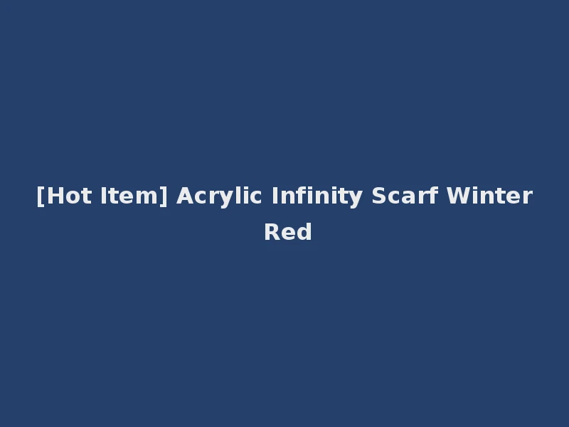 [Hot Item] Acrylic Infinity Scarf Winter Red
