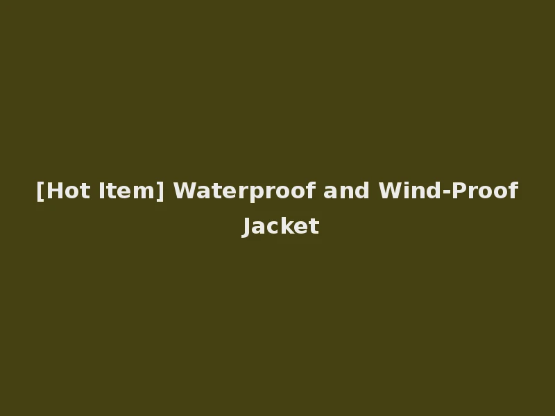 [Hot Item] Waterproof and Wind-Proof Jacket