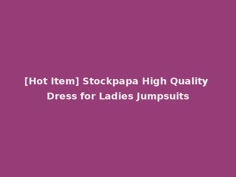 [Hot Item] Stockpapa High Quality Dress for Ladies Jumpsuits