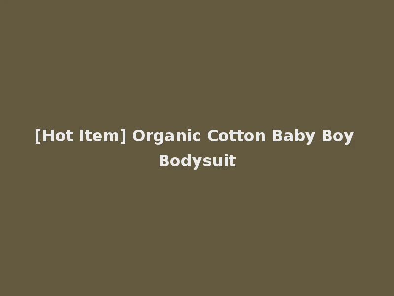 [Hot Item] Organic Cotton Baby Boy Bodysuit