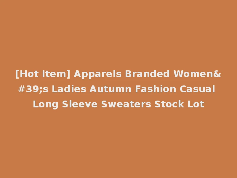 [Hot Item] Apparels Branded Women's Ladies Autumn Fashion Casual Long Sleeve Sweaters Stock Lot