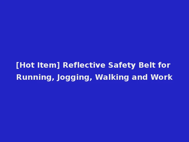 [Hot Item] Reflective Safety Belt for Running, Jogging, Walking and Work