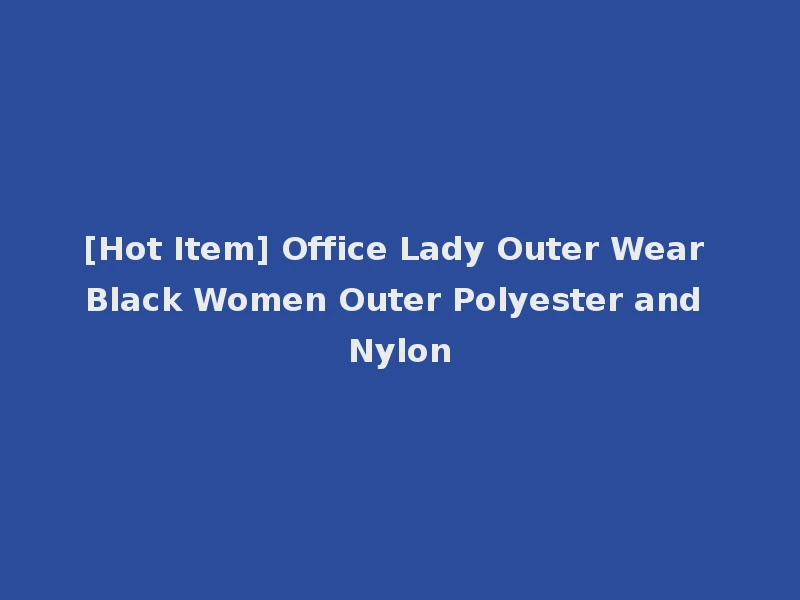 [Hot Item] Office Lady Outer Wear Black Women Outer Polyester and Nylon