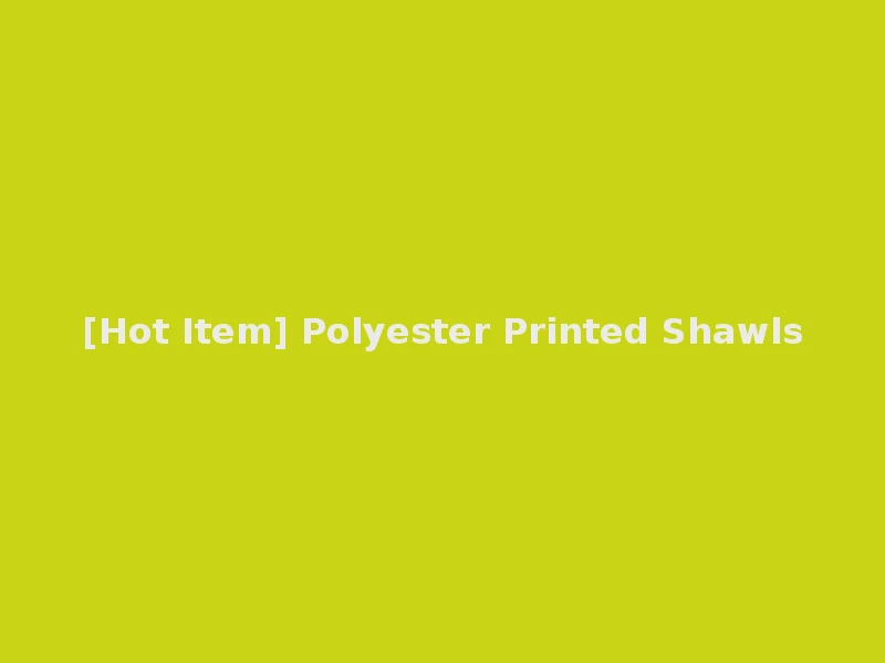 [Hot Item] Polyester Printed Shawls
