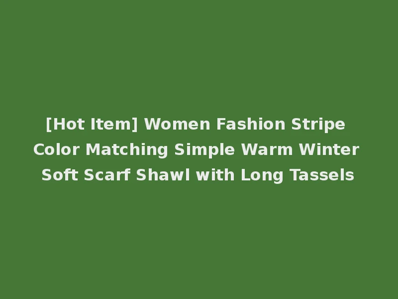 [Hot Item] Women Fashion Stripe Color Matching Simple Warm Winter Soft Scarf Shawl with Long Tassels