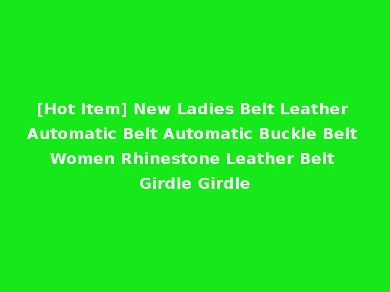 [Hot Item] New Ladies Belt Leather Automatic Belt Automatic Buckle Belt Women Rhinestone Leather Belt Girdle Girdle