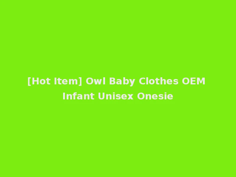 [Hot Item] Owl Baby Clothes OEM Infant Unisex Onesie